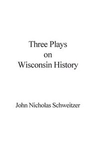 bokomslag Three Plays on Wisconsin History