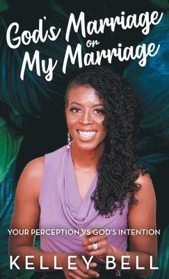 Kelley Bell - God's Marriage or My Marriage, Inbunden