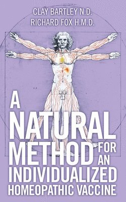 Clay Bartley N D, Richard Fox H M D, Clay Bartley N. D., Richard Fox H. M. D., Clay Bartley N.D., Richard Fox H.M.D. - Natural Method for an Individualized Homeopathic Vaccine, Häftad
