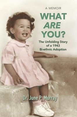 bokomslag What Are You? The Unfolding Story of a 1943 Bi-ethnic Adoption