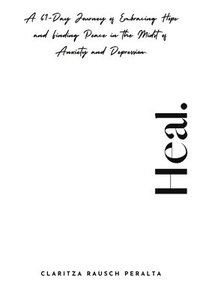 bokomslag Heal.A 61-Day Journey of Embracing Hope and Finding Peace in the Midst of Anxiety and Depression