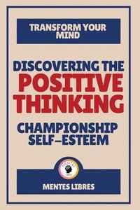 bokomslag Discovering the Positive Thinking - Championship Self-esteem