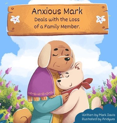 Mark Davis - Anxious Mark Deals with the Loss of a Family Member, Inbunden