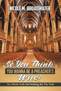 bokomslag So You Think You Wanna Be A Preacher's Wife?