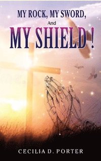bokomslag MY ROCK, MY SWORD and MY SHIELD