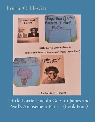 Little Lorrie Lincoln Goes to James and Pearl's Amusement Park (Book Four) 1