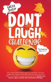bokomslag Don't Laugh Challenge - Thanksgiving Edition The Funniest Turkey Stuffing Laugh Out Loud Jokes, One Liners, Riddles, Brain Teasers, Knock Knock Jokes, Fun Facts, Would You Rather, Trick Questions, ...