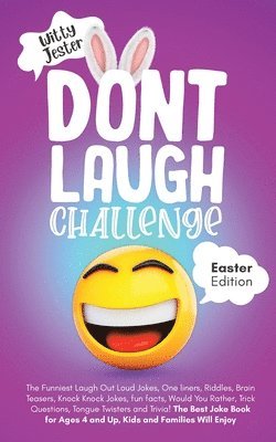 bokomslag Don't Laugh Challenge - Easter Edition The Funniest Laugh Out Loud Jokes, One-Liners, Riddles, Brain Teasers, Knock Knock Jokes, Fun Facts, Would You Rather, Trick Questions, Tongue Twisters and Tr...