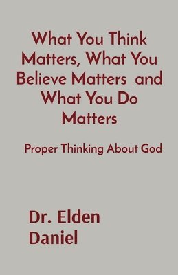 What You Think Matters, What You Believe Matters and What You Do Matters 1