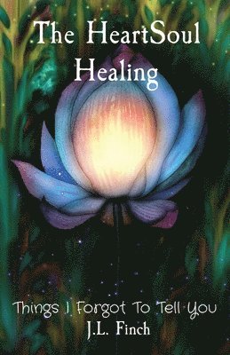 J L Finch, J. L. Finch, J.L. Finch - HeartSoul Healing, Häftad