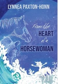 bokomslag From the Heart of a Horsewoman: Horse--A Bridge Between Spirit and Matter