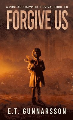 E T Gunnarsson, E. T. Gunnarsson, E.T. Gunnarsson, Alison Rolf - Forgive Us, Inbunden