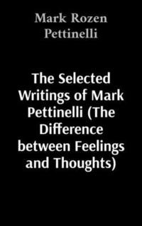 bokomslag Selected Writings of Mark Pettinelli (The Difference between Feelings and Thoughts)