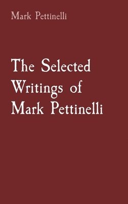 The Selected Writings of Mark Pettinelli 1