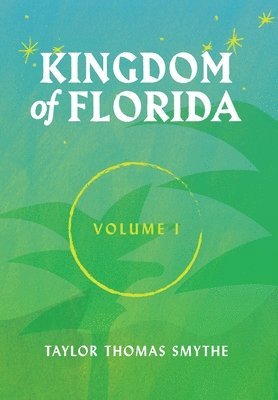 Taylor Thomas Smythe - Kingdom of Florida, Volume 1, Inbunden