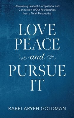 Aryeh Goldman - Love Peace and Pursue It, Inbunden