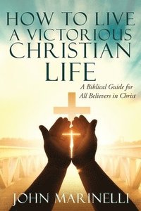 bokomslag How To Live A Victorious Christian Life