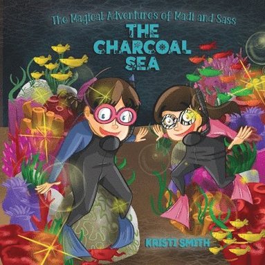 Kristi Smith - Magical Adventures of Madi and Sass - The Charcoal Sea, Häftad