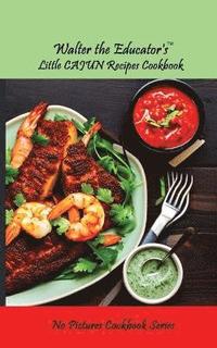 bokomslag Walter the Educator's Little Cajun Recipes Cookbook