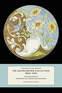 bokomslag Star Watch Case Company, The Baumgartner Collection, 1904-1931