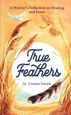 Carolyn Patrick - True Feathers, Häftad