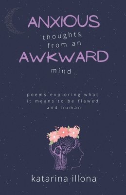 Katarina Illona - Anxious Thoughts from an Awkward Mind, Häftad