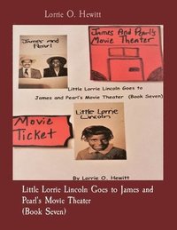 bokomslag Little Lorrie Lincoln Goes to James and Pearl's Movie Theater (Book Seven)