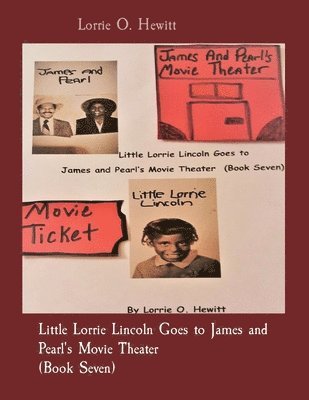 Little Lorrie Lincoln Goes to James and Pearl's Movie Theater (Book Seven) 1