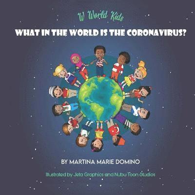 W World Kids, What in the World is the Coronavirus? 1