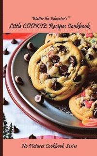 bokomslag Walter the Educator's Little Cookie Recipes Cookbook