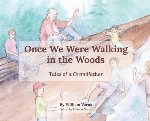 William S Vorus, William S. Vorus, S Vorus, William, Julianne Vorus - Once We Were Walking in the Woods, Inbunden