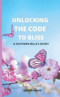 bokomslag Unlocking the Code to Bliss: A Southern Belle's Secret