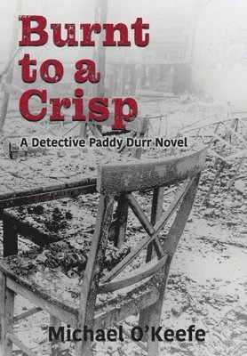Michael O'Keefe - Burnt to a Crisp-a Detective Paddy Durr novel, Book 3, Inbunden