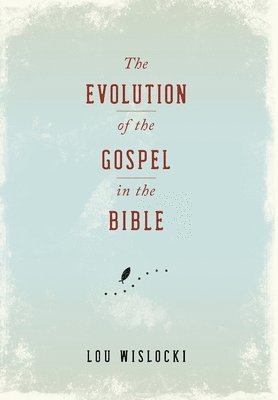 bokomslag The Evolution of the Gospel in the Bible