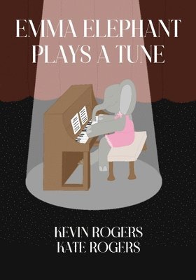 Kevin Rogers - Emma Elephant Plays a Tune, Häftad