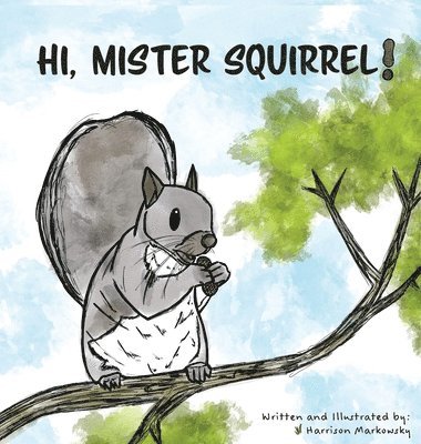 Hi, Mister Squirrel! 1