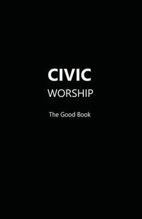 bokomslag CIVIC WORSHIP The Good Book (Black Cover)