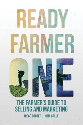 Ready Farmer One: The Farmer's Guide to Selling and Marketing 1