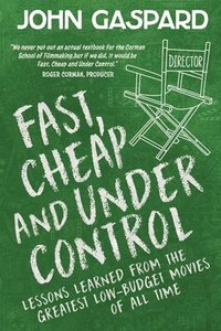 bokomslag Fast, Cheap & Under Control: Lessons Learned from the Greatest Low-Budget Movies of All Time