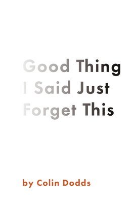 Colin Dodds - Good Thing I Said Just Forget This, Häftad