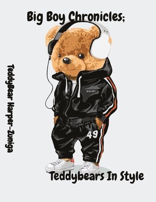 Big Boy Chronicles; Teddybears In Style 1