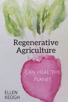 bokomslag Regenerative Agriculture Can Heal the Planet