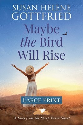 Susan Helene Gottfried - Maybe the Bird Will Rise (Large Print), Häftad