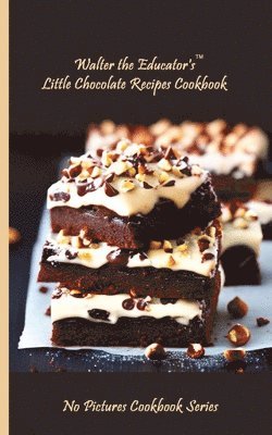 Walter the Educator's Little Chocolate Recipes Cookbook 1