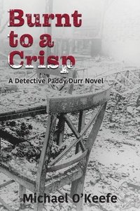 bokomslag Burnt to a Crisp-a Detective Paddy Durr novel, Book 3