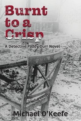 Burnt to a Crisp-a Detective Paddy Durr novel, Book 3