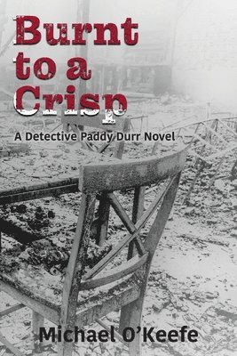 Burnt to a Crisp-a Detective Paddy Durr novel, Book 3 1