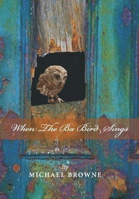 Michael Browne - When the Ba Bird Sings, Häftad