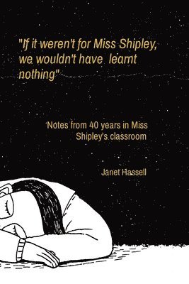 "If it weren't for Miss Shipley, we wouldn't have learnt nothing"