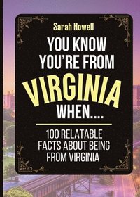 bokomslag You Know You're From Virginia When... 100 Relatable Facts About Being From Virginia